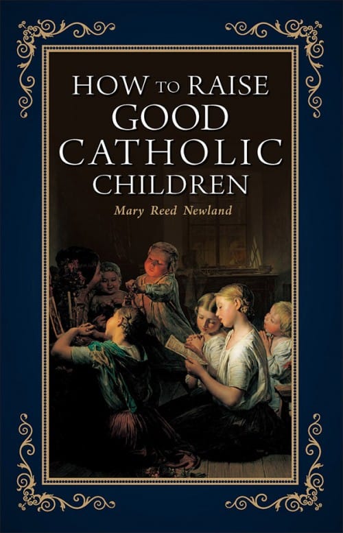 ow to Raise Good Catholic Children - Mary Reed Newland # 22612