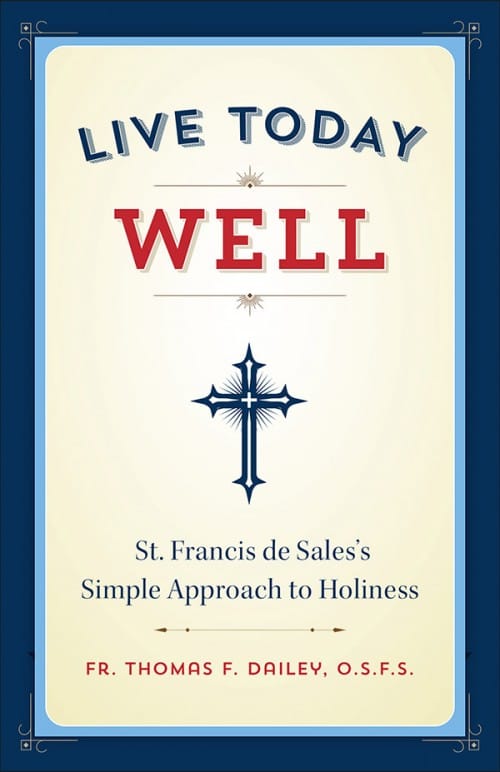Live Today Well St. Francis de Sales's Simple Approach to Holiness, # 4138