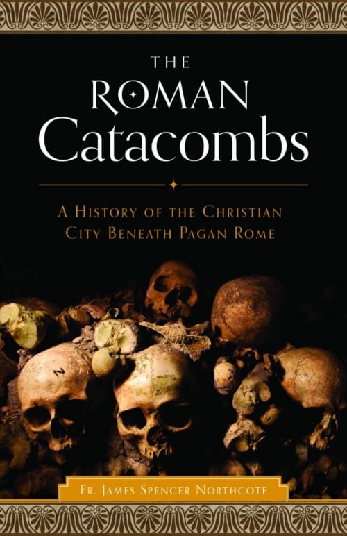 Roman Catacombs A History of the Christian City Beneath Pagan Rome, # 4225