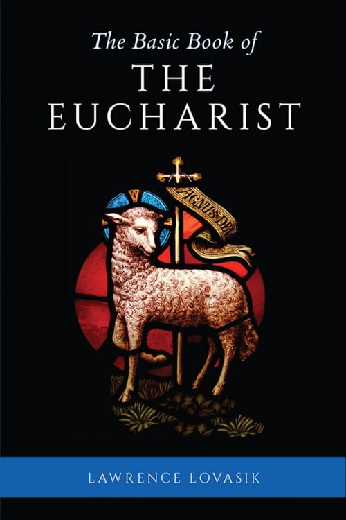 Basic Book of the Eucharist by Fr. Lawrence G. Lovasik, # 4250