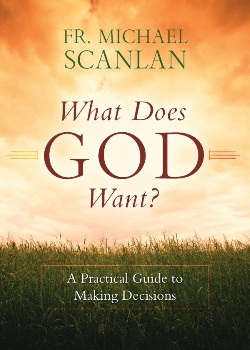 What Does God Want?, A Practical Guide to Making Decisions, # 4691