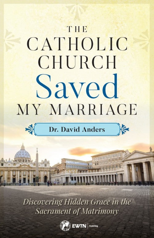 Catholic Church Saved My Marriage, by Dr. David Anders, # 4710