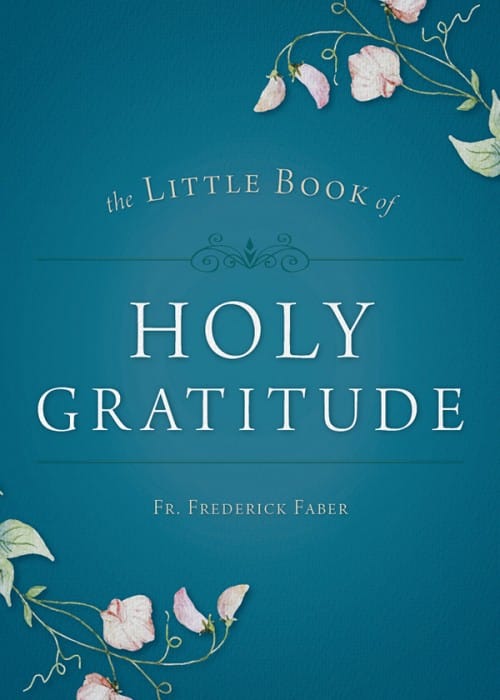 Little Book of Holy Gratitude by Father Frederick Faber, # 4753