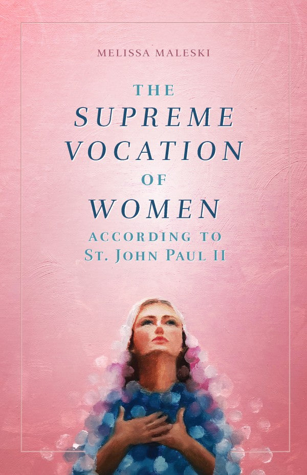 The Supreme Vocation of Women According to St. John Paul II, # 17735