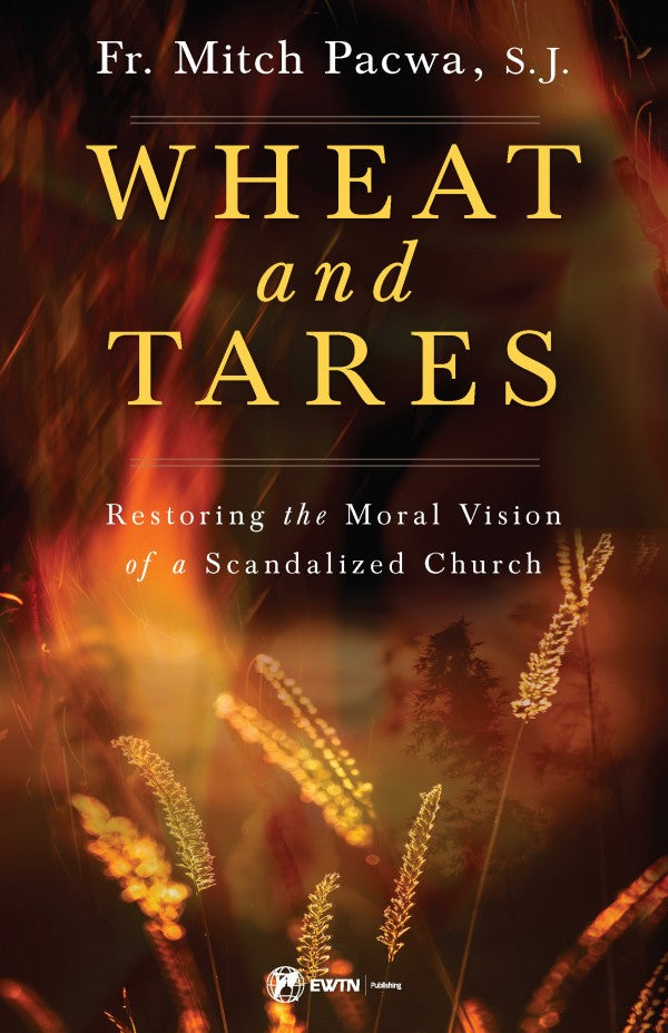 Wheat and Tares Restoring the Moral Vision of a Scandalized Church, # 17736