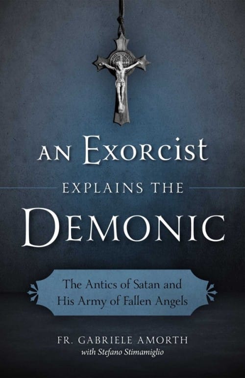 Exorcist Explains the Demonic The Antics of Satan and His Army of Fallen Angels, # 4108