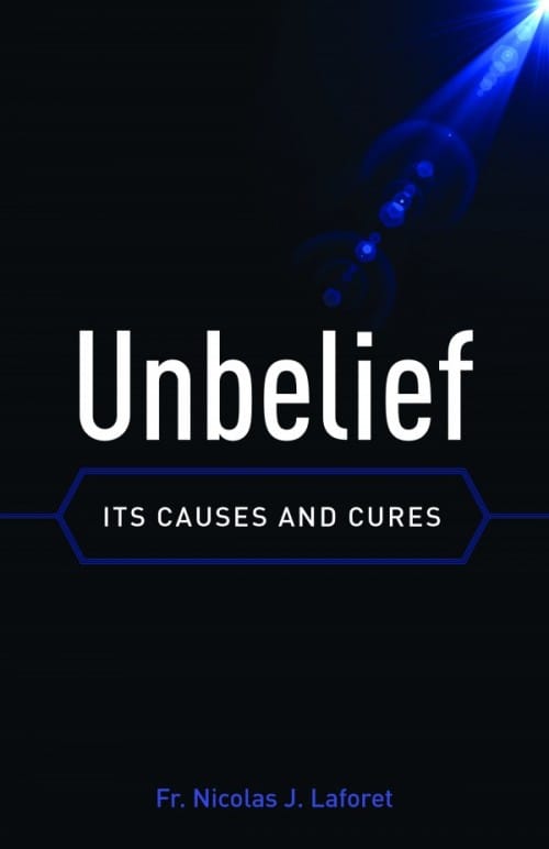 Unbelief Its Causes and Cures, by Fr. Nicolas J. Laforet, # 4145