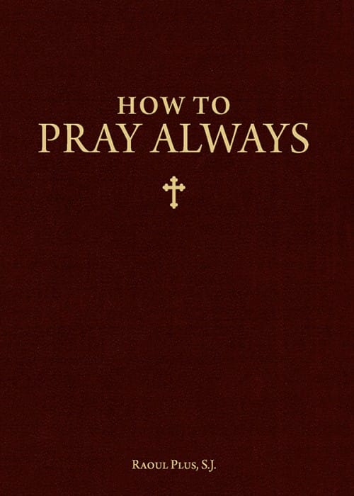 How to Pray Always by Fr. Raoul Plus, # 4175