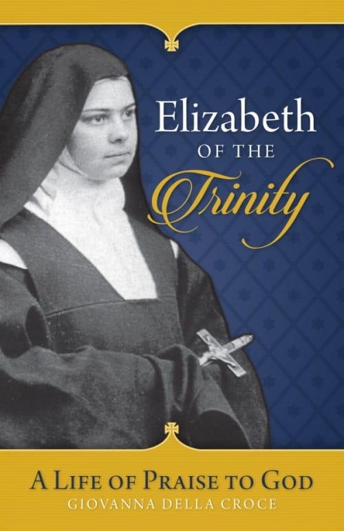 Elizabeth of the Trinity A Life of Praise to Go, # 4196