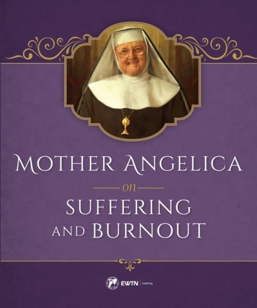 Mother Angelica on Suffering and Burnout, # 4199
