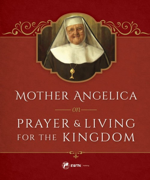 Mother Angelica on Prayer And Living for the Kingdom, # 4204