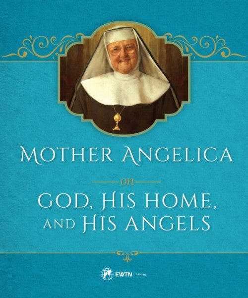 Mother Angelica on God His Home and His Angels, # 4207
