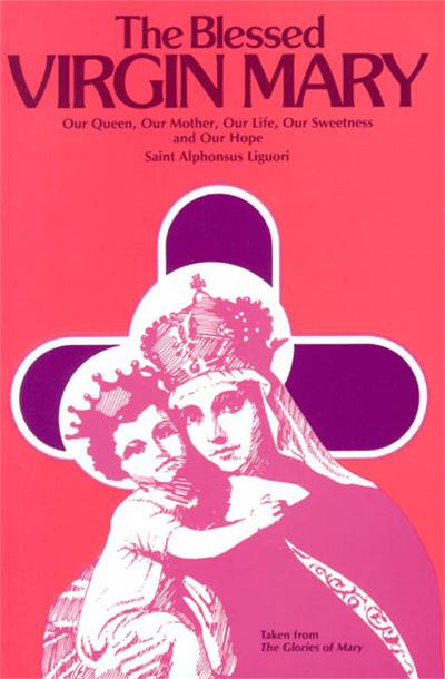 The Blessed Virgin Mary, by St. Alphonsus Ligouri, # 4315