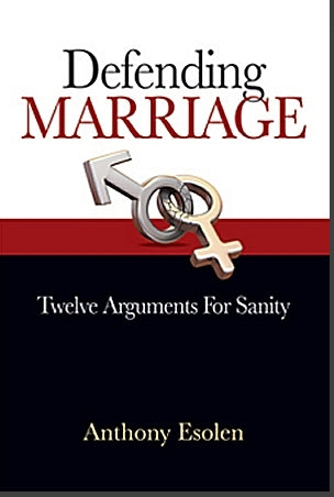 Defending Marriage: Twelve Arguments for Sanity, Anthony Esolen, Ph.D., # 45662