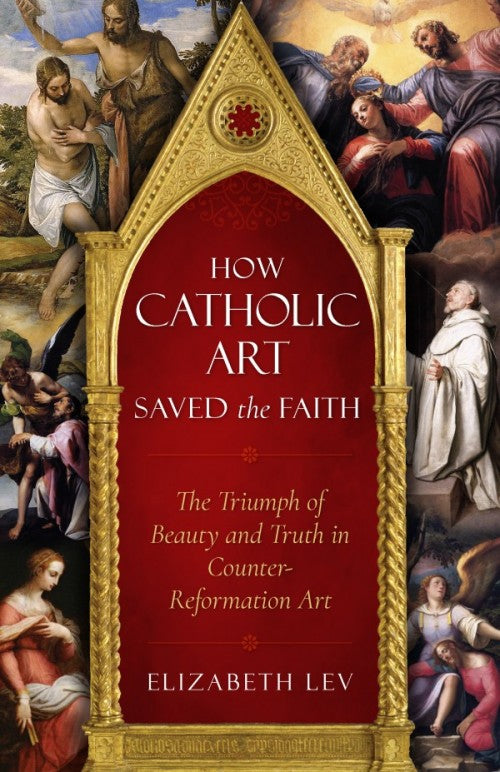 How Catholic Art Saved the Faith, by Elizabeth Lev, # 4693