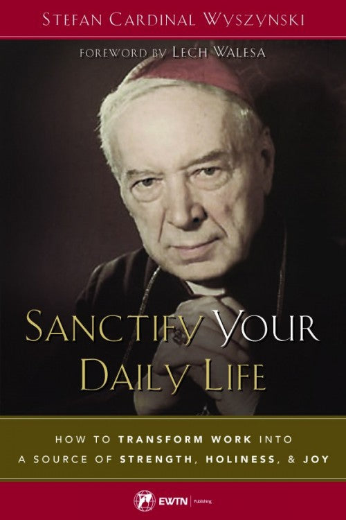 Sanctify Your Daily Life, by Cardinal Stefan Wyszynski, # 4724