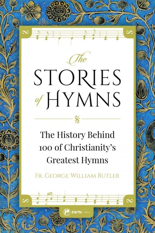The Stories of Hymns, Fr. George William Rutler, # 65126