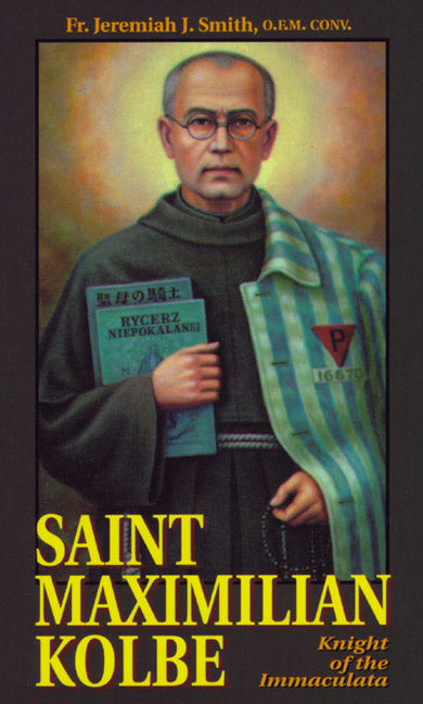 Saint Maximilian Kolbe - Knight of the Immaculata, by Fr. J. J. Smith, # 7730